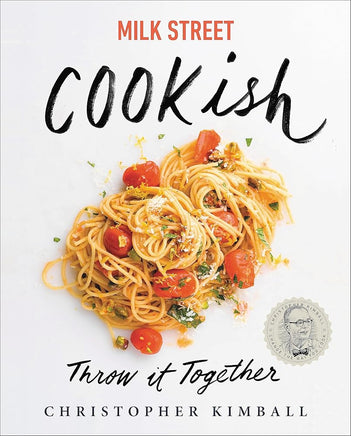 Milk Street: Cookish: Throw It Together: Big Flavors. Simple Techniques. 200 Ways to Reinvent Dinner. cover image