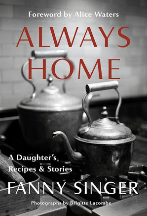 Always Home: A Daughter's Recipes & Stories: Foreword by Alice Waters cover image