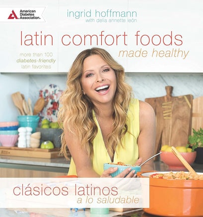 Latin Comfort Foods Made Healthy/Clásicos Latinos a lo Saludable: More than 100 Diabetes-Friendly Latin Favorites cover image