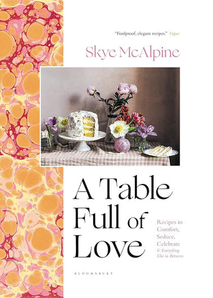 A Table Full of Love: Recipes to Comfort, Seduce, Celebrate & Everything Else in Between cover image