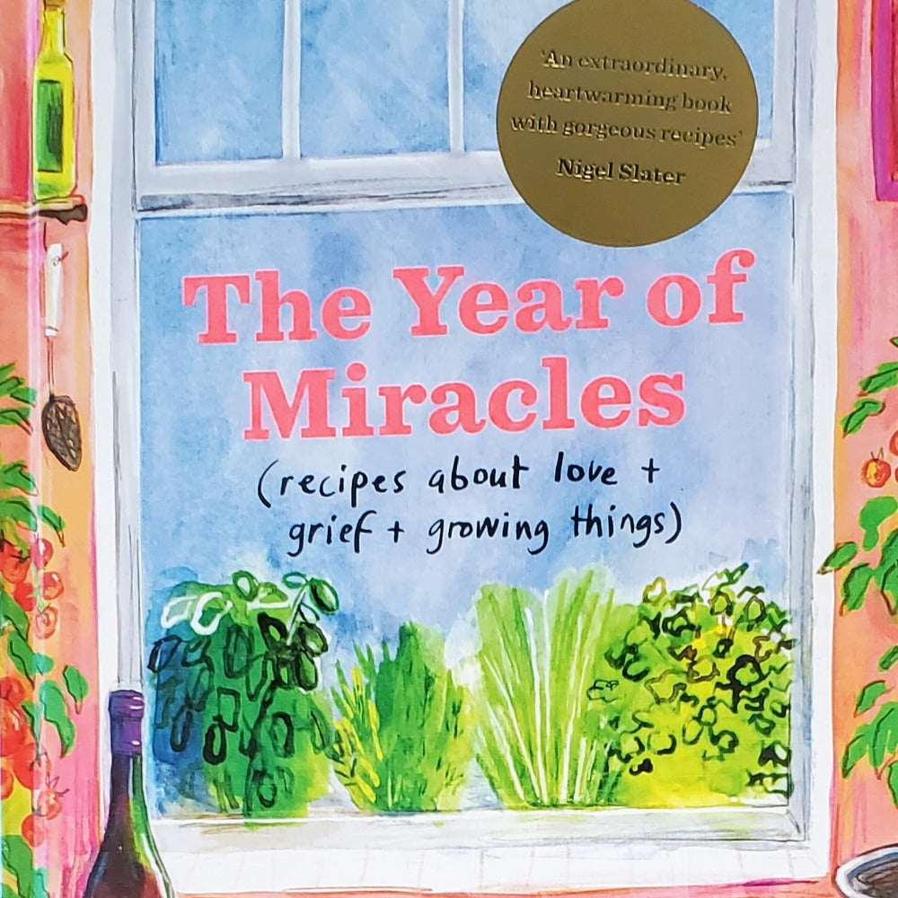 The Year of Miracles (recipes about love + grief + growing things)  by Ella Risbridger (2022)