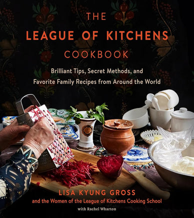 The League of Kitchens Cookbook: Brilliant Tips, Secret Methods & Favorite Family Recipes from Around the World cover image