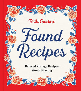 Betty Crocker Found Recipes: Beloved Vintage Recipes Worth Sharing: The Heartwarming Cookbook with Classic Recipes and Vintage Charm, Perfect for Fall ... Treasures from Betty Crocker's Kitchen cover image