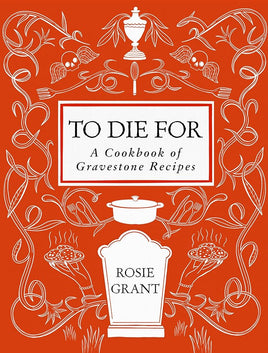 To Die For: A Cookbook of Gravestone Recipes cover image