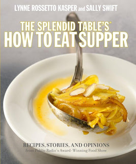 The Splendid Table's How to Eat Supper: Recipes, Stories, and Opinions from Public Radio's Award-Winning Food Show cover image