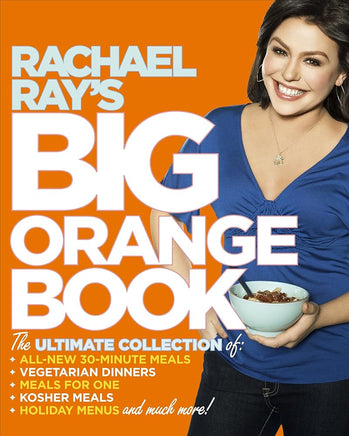 Rachael Ray's Big Orange Book: Her Biggest Ever Collection of All-New 30-Minute Meals Plus Kosher Meals, Meals for One, Veggie Dinners, Holiday Favorites, and Much More! cover image