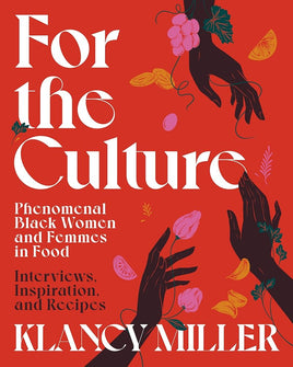 For The Culture: Phenomenal Black Women and Femmes in Food: Interviews, Inspiration, and Recipes cover image