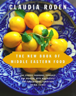 The New Book of Middle Eastern Food: The Classic Cookbook, Expanded and Updated, with New Recipes and Contemporary Variations on Old Themes cover image