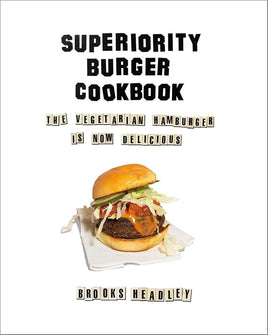 Superiority Burger Cookbook: The Vegetarian Hamburger Is Now Delicious cover image