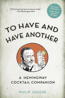 To Have and Have Another Revised Edition: A Hemingway Cocktail Companion cover image