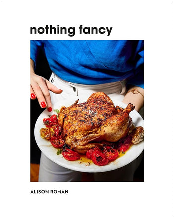 Nothing Fancy: Unfussy Food for Having People Over cover image