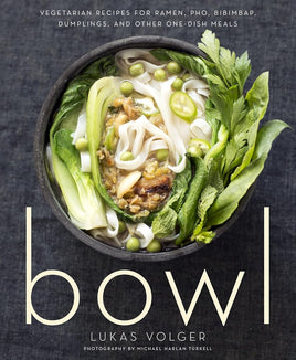 Bowl: Vegetarian Recipes for Ramen, Pho, Bibimbap, Dumplings, and Other One-Dish Meals cover image