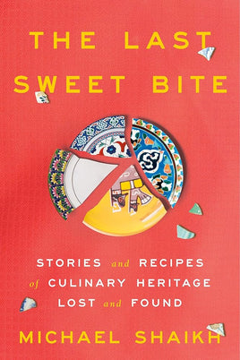 The Last Sweet Bite: Stories and Recipes of Culinary Heritage Lost and Found cover image