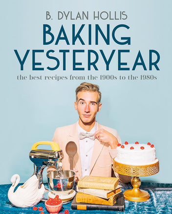 Baking Yesteryear: The Best Recipes from the 1900s to the 1980s cover image