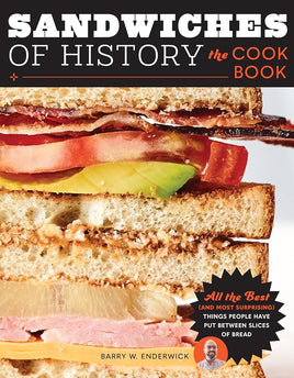 Sandwiches of History: The Cookbook: All the Best (and Most Surprising) Things People Have Put Between Slices of Bread cover image