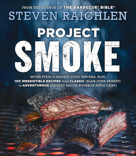 Project Smoke: Seven Steps to Smoked Food Nirvana, Plus 100 Irresistible Recipes from Classic (Slam-Dunk Brisket) to Adventurous (Smoked Bacon-Bourbon ... (Steven Raichlen Barbecue Bible Cookbooks) cover image