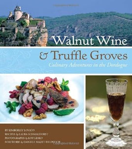 Walnut Wine and Truffle Groves: Culinary Adventures in the Dordogne cover image