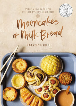 Mooncakes and Milk Bread: Sweet and Savory Recipes Inspired by Chinese Bakeries (A James Beard Award-Winning Cookbook. The Perfect Gift for Bakers, Baking Fans, and Foodies) cover image
