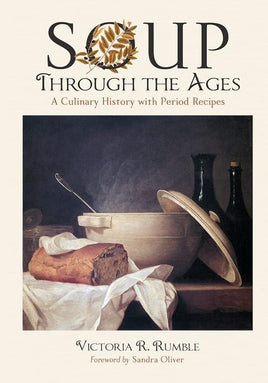 Soup Through the Ages: A Culinary History with Period Recipes cover image