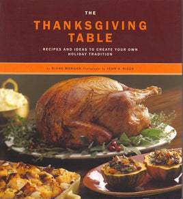 The Thanksgiving Table: Recipes and Ideas to Create Your Own Holiday Tradition cover image