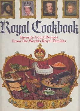Royal cookbook;: Favorite court recipes from the world's royal families cover image