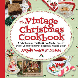 The Vintage Christmas Cookbook: A Baby Boomer, Thrifter and Flea Market Fanatic Shares 25 Old-Fashioned Recipes and Vintage Decor cover image