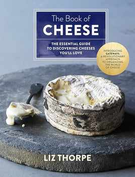 The Book of Cheese: The Essential Guide to Discovering Cheeses You'll Love cover image