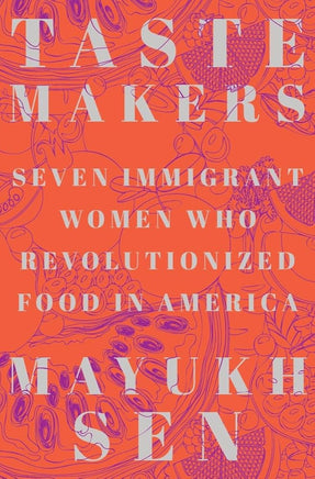Taste Makers: Seven Immigrant Women Who Revolutionized Food in America cover image