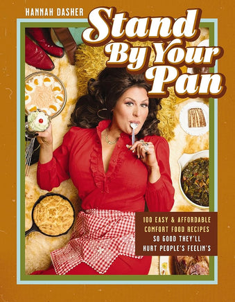 Stand By Your Pan: 100 Easy and Affordable Comfort Food Recipes So Good They'll Hurt People's Feelin’s (A Cookbook to Help You Enjoy Delicious Nostalgia with Some Modern Sass) cover image