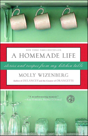 A Homemade Life: Stories and Recipes from My Kitchen Table cover image