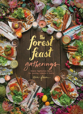The Forest Feast Gatherings: Simple Vegetarian Menus for Hosting Friends & Family cover image