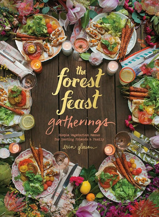 The Forest Feast Gatherings: Simple Vegetarian Menus for Hosting Friends & Family cover image