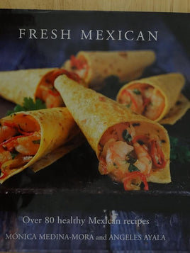 Fresh Mexican Over 80 Healthy Mexican Recipes cover image