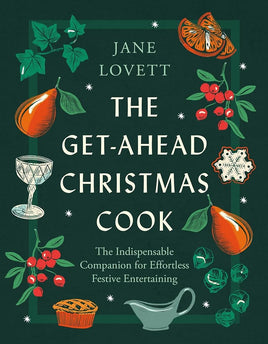 The Get-Ahead Christmas Cook: The indispensable companion for effortless festive entertaining cover image