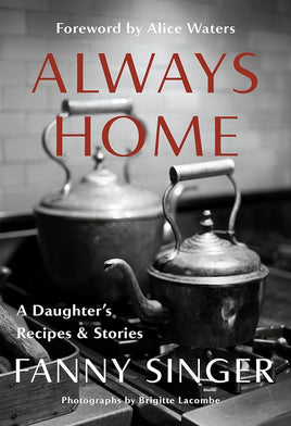 Always Home: A Daughter's Recipes & Stories: Foreword by Alice Waters cover image