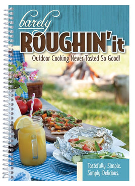 Barely Roughin' It: Outdoor Cooking Never Tasted So Good cover image