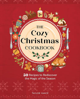 The Cozy Christmas Cookbook: 50 Recipes to Rediscover the Magic of the Season cover image