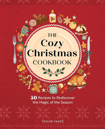 The Cozy Christmas Cookbook: 50 Recipes to Rediscover the Magic of the Season cover image