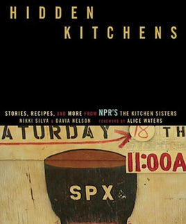 Hidden Kitchens: Stories, Recipes, and More from NPR#s The Kitchen Sisters cover image