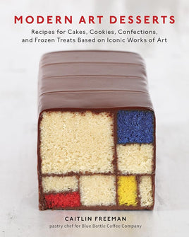 Modern Art Desserts: Recipes for Cakes, Cookies, Confections, and Frozen Treats Based on Iconic Worksof Art [A Baking Book] cover image
