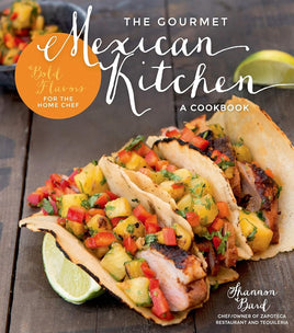The Gourmet Mexican Kitchen- A Cookbook: Bold Flavors For the Home Chef cover image
