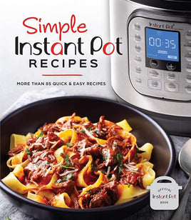 Simple Instant Pot Recipes: More Than 85 Quick & Easy Recipes cover image