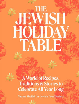 The Jewish Holiday Table: A World of Recipes, Traditions & Stories to Celebrate All Year Long cover image