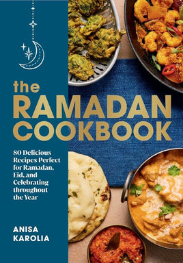 The Ramadan Cookbook: 80 Delicious Recipes Perfect for Ramadan, Eid, and Celebrating Throughout the Year cover image