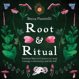 Root and Ritual: Timeless Ways to Connect to Land, Lineage, Community, and the Self cover image