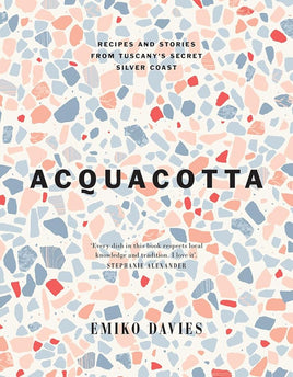 Acquacotta 2/e: Recipes and Stories from Tuscany's Secret Silver Coast cover image