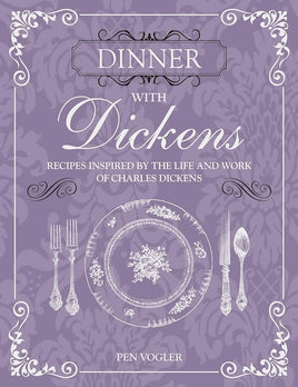 Dinner with Dickens: Recipes inspired by the life and work of Charles Dickens cover image