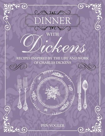 Dinner with Dickens: Recipes inspired by the life and work of Charles Dickens cover image