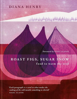 Roast Figs, Sugar Snow: Food to warm the soul cover image