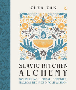Slavic Kitchen Alchemy: Nourishing Herbal Remedies, Magical Recipes & Folk Wisdom cover image